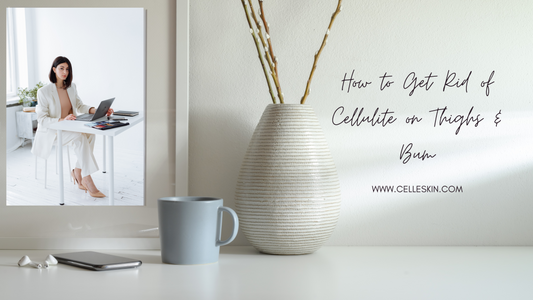 Transform Your Look: Say Goodbye to Cellulite on Thighs and Bum | Celle Skin